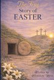 The True Story of Easter: A Bible Story for Kids About Jesus, Passover, and the Meaning of Easter