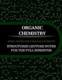 Organic Chemistry Daily Notes for College Students: Structured Lecture Notes for the Full Semester