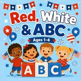 Red, White & ABC: A 4th of July Alphabet Adventure for Toddlers and Preschoolers