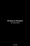 30 Days to Discipline – The LUNIQO Method: Ein 30-Tage-Trainingssystem für mentale und körperliche Disziplin bei Athleten