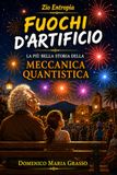 FUOCHI D'ARTIFICIO: La più bella storia della Meccanica Quantistica