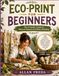 ECO-PRINT FOR BEGINNERS: The Friendly Guide to Natural Botanical Fabric Printing