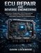 ECU Repair and Reverse Engineering: Automotive Diagnostics, ECU Programming, CAN Bus Analysis, Embedded Systems, and Engine Control Unit Troubleshooting
