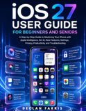 iOS Apple iOS 27 User Guide for Beginners and Seniors
