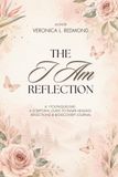 The I Am Reflection: A1YOUniquelyMe: A Scriptural Guide to Inner Healing Reflections & Rediscovery Journal