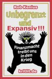 Unbegrenzt und Expansiv !!!: Finanzmacht treibt uns in den Krieg