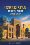 UZBEKISTAN TRAVEL GUIDE 2026-2027