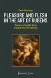 Pleasure Transcript Verlag Pleasure and Flesh in the Art of Rubens: Representing the Body in Early Modern Painting