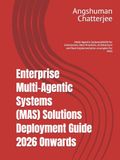 Enterprise Multi-Agentic Systems (MAS) Solutions Deployment Guide 2026 Onwards