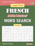 Large Print FRENCH Adults & Seniors' WORD SEARCH Puzzles: #2: 100 Fun Puzzles with Solutions to keep you Entertained