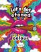 Let's Get Stoned + Colour: An Adult Cannabis-Themed Adult Colouring Book for Stoners, Weed Lovers & Midnight Tokers