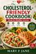 The Cholesterol-Friendly Cookbook: Meals for Healthy Arteries