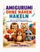 Amigurumi Ohne Nähen Häkeln