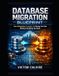 Database Independently Published Database Migration Blueprint: Zero-Downtime Strategies for Moving Your Data Without Breaking the Bank