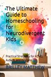 The Ultimate Guide to Homeschooling for Neurodivergent Kids: Practical Strategies for ADHD, Autism, and Dyslexia