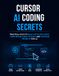 Cursor AI Coding Secrets: Practical Ways to Build Software Faster, Write Better Code, Fix Bugs, and Complete Projects with AI