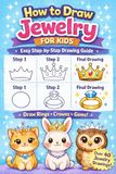 How to Draw Jewelry for Kids: Easy Step-by-Step Guide to Draw Rings, Crowns, Gems, Bracelets & Cute Accessories | Fun Drawing Activity Book for Kids Ages 4-8