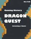 Gaming Dragon Quest Gaming History: Inventing a Genre