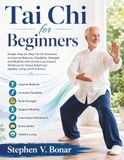 Tai Chi for Beginners: Simple Step-by-Step Tai Chi Exercises to Improve Balance, Flexibility, Strength and Mobility with Gentle Low-Impact Workouts for Stress Relief and Healthy Living (2026 Edition)