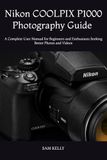 Nikon COOLPIX P1000 Photography Guide 2025-2026