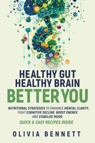 Healthy Gut, Healthy Brain, Better You: Nutritional Strategies