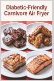 Diabetic-Friendly Carnivore Air Fryer Diabetic-Friendly Carnivore Air Fryer 88 Quick Meat Recipes for Stable Blood Sugar and Busy Days