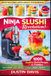 Ninja Slushi Revolution: 1,000+ Healthy Slushi Recipes
