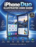 iPHONE Apple iPHONE DUO ILLUSTRATED USER GUIDE: A Step-by-Step Visual Manual for Beginners and Seniors to Master iOS 27, Foldable Features, Siri AI, Apple Intelligence, Camera, Multitasking, Battery Life & Tips