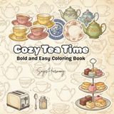 Cozy Tea Time: Bold and Easy, Cute Animals, Vintage Teapots, Sweet Desserts, and Relaxing Kitchen-Themed Coloring Pages for Stress Relief