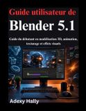 Guide Libri GmbH Guide utilisateur de Blender 5.1