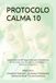PROTOCOLO CALMA 10: Agitación • Agresividad • Deambulación • Higiene • Insomnio • Alucinaciones • Resistencia al cuidado • Crisis emocionales • ... Cuidadores Profesionales • Personal de Salud