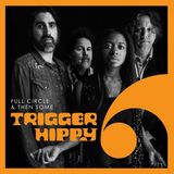 Trigger Hippy Full Circle And Then Some