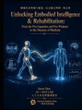 Unlocking Embodied Intelligence & Rehabilitation: From Five Capacities and Wisdoms to Medicine of Oneness