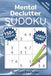 Mental Declutter Sudoku: 150+ Puzzles to Clear Mental Clutter, Ease Stress, and Refocus the Mind | Help Calm the Mind, Relax, and Focus | 6x9 Inches, ... and Activity Book for Adults, Seniors, Teens