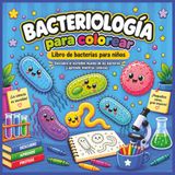 Bacteriología para colorear: Libro de bacterias para niños de 4 a 10 años con 40 dibujos educativos de microbiología, ciencia y STEM para aprender y colorear