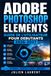 Adobe Photoshop Elements Guide de l'Utilisateur pour Debutants 2026-2027: Maitrisez la Retouche Photo, les Calques, les Filtres et les Effets Creatifs Etape par Etape