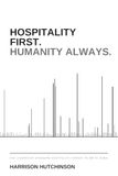 Hospitality First. Humanity Always.: The Leadership Standard Hospitality Forgot To Write Down
