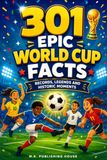 301 Epic World Cup Facts: Records, Legends and Historic Moments