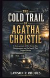 The Cold Trail Of Agatha Christie: A True Account of Her Eleven-Day Disappearance and the Search That Gripped Britain