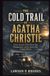 The Cold Trail Of Agatha Christie: A True Account of Her Eleven-Day Disappearance and the Search That Gripped Britain