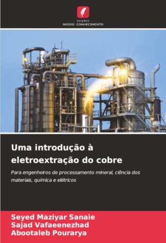 Uma introdução à eletroextração do cobre: Para engenheiros de processamento mineral, ciência dos materiais, química e elétricos
