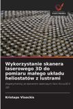 Wykorzystanie OmniScriptum SRL Wykorzystanie skanera laserowego 3D do pomiaru malego ukladu heliostatów z lustrami