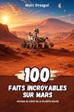100 Faits Incroyables sur Mars : Voyage au cœur de la planète rouge
