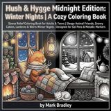 Hush & Hygge Midnight Edition: Winter Nights | A Cozy Coloring Book: Stress Relief Coloring Book for Adults & Teens | Sleepy Animal Friends, Snowy ... | Designed for Gel Pens & Metallic Markers
