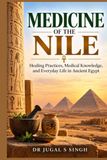 Medicine of the Nile: Healing Practices, Medical Knowledge, and Everyday Life in Ancient Egypt