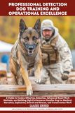 PROFESSIONAL DETECTION DOG TRAINING AND OPERATIONAL EXCELLENCE