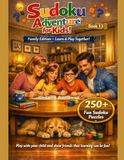 Sudoku Adventure for Kids Ages 6–12: 250+ Fun Logic Puzzles to Boost Thinking Skills