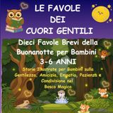 Le Favole dei Cuori Gentili: 10 Favole della Buonanotte per Bambini 3-6 Anni sulla Gentilezza, l’Amicizia e l’Empatia — Con Domande per Riflettere Insieme | Ediz. Illustrata a Colori
