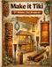Make Libri GmbH Make It Tiki: 21 Home Tiki Projects