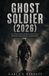 GHOST SOLDIER (2026): An Unofficial Review, Analysis & Behind-the-Scenes Companion